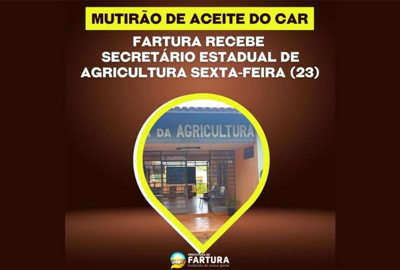 Fartura recebe Mutirão de Aceite do CAR e secretário Estadual nesta sexta-feira (23)