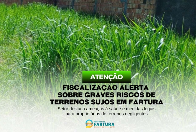 Fiscalização alerta sobre graves riscos de terrenos sujos em Fartura