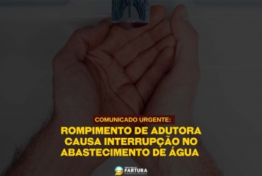 COMUNICADO URGENTE: Rompimento de adutora causa interrupção no abastecimento de água em Fartura